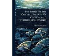 The Fishes Of The Coastal Streams Of Oregon And Northern California