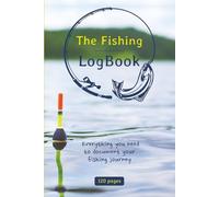 The Fishing Log Book: Everything you need to document your fishing journey on POCKET SIZE & EASY TO USE 120 pages