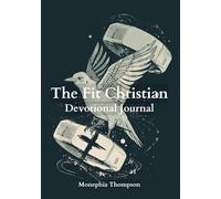 The Fit Christian Devotional Journal for Men and Women: for Bible Study, Nutrition Planning, Personal Reflection, Prayer and Gratitude Writing