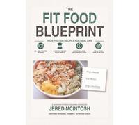 The Fit Foods Blueprint: High Protein Recipes for Real Life