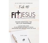 The Fit4Jesus Bible Study: 40 Days of Focused Intentional Time for a Life Transformed