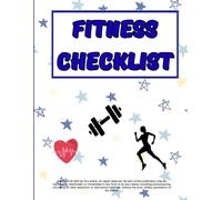 The Fitness checklist: a bunch of Checklists for fitness And a healthier life, Take care of yourself by Taking full control of your life.