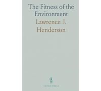 The Fitness of the Environment: An Inquiry Into the Biological Significance of the Properties of Matter
