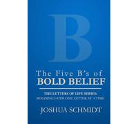 The Five B’s of Bold Belief: The Letters of Life: Building Faith One Letter at a Time