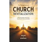 The Five Big Rocks of Church Revitalization: A Practical Guide for Renewing Your Church's Vision and Vitality