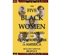 The Five Black Women Who Changed the Consciousness of America