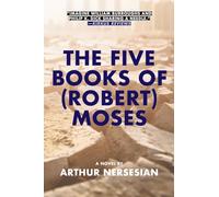 The Five Books of Robert Moses by Arthur Nersesian Arthur Nersesian (Auteur)