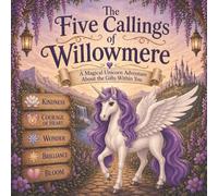 The Five Callings of Willowmere: A Magical Unicorn Adventure About the Gifts Within You | Storybook for kids ages 4-8