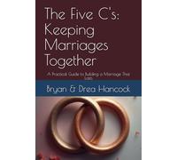 The Five C's: Keeping Marriages Together: A Practical Guide to Building a Marriage That Lasts