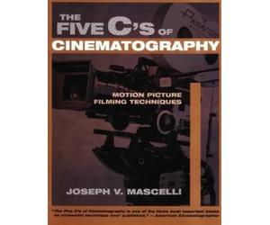 The Five C's of Cinematography: Motion Picture Filming Techniques-