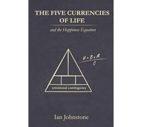 The Five Currencies of Life: and the Happiness Equation