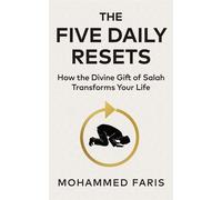 The Five Daily Resets How the divine gift of Salah transforms your life - Mohammed Faris - Ebury Digital - ebook (ePub) - Livre