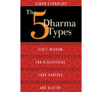 The Five Dharma Types: Vedic Wisdom for Discovering Your Purpose and Destiny