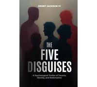 The Five Disguises: A Psychological Thriller of Trauma, Identity, and Redemption