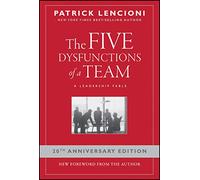 The Five Dysfunctions of a Team: A Leadership Fable