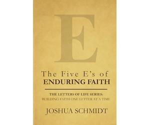 The Five E’s of Enduring Faith: Establishing a Life That Lasts