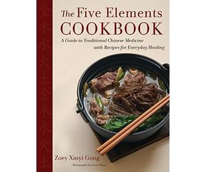 The Five Elements Cookbook: A Guide to Traditional Chinese Medicine with Recipes for Everyday Healing