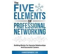 The Five Elements Of Professional Networking