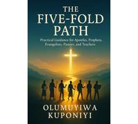 THE FIVE-FOLD PATH: Practical Guidance for Apostles, Prophets, Evangelists, Pastors, and Teachers