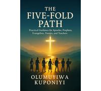 THE FIVE-FOLD PATH: Practical Guidance for Apostles, Prophets, Evangelists, Pastors, and Teachers