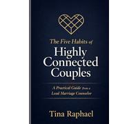 The five Habits of Highly Connected Couples: A Practical Guide from a Lead Marriage Counselor
