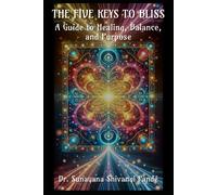 The Five Keys To Bliss: A Guide To Healing, Balance, And Purpose (Life In The Bliss Lane)
