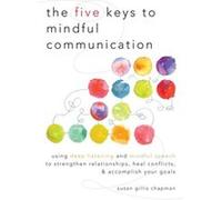 The Five Keys to Mindful Communication by Susan Gillis Chapman Inconnu (Auteur)
