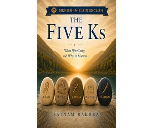 The Five Ks. What we carry,and why it matters: Sikhism in Plain English
