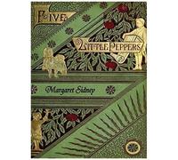 The Five Little Peppers Omnibus (Including Five Little Peppers And How They Grew, Five Little Peppers Midway, Five Little Peppers Abroad, Five Little Peppers And Their Friends, And Five Little Peppers