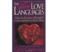 The Five Love Languages : How to Express Heartfelt Commitment to Your Mate