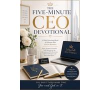 THE FIVE-MINUTE CEO DEVOTIONAL: A Daily Devotional Book for Women Who Lead in Business Short, Scripture-Grounded Faith Moments for the Entrepreneur Who Moves Fast, Leads with Purpose