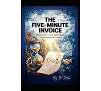 THE FIVE-MINUTE INVOICE: Aligning Time, Trust, and Treasury in the Independent Economy
