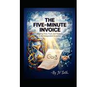 THE FIVE-MINUTE INVOICE: Aligning Time, Trust, and Treasury in the Independent Economy