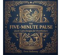 The Five-Minute Pause: Quick Calm Designs for Overthinkers