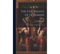 The Five Nights Of St. Albans: A Romance Of The Sixteenth Century; Volume I