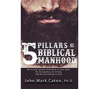 The Five Pillars Of Biblical Manhood