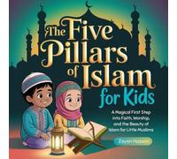 The Five Pillars of Islam for Kids: A Magical First Step into Faith, Worship, and the Beauty of Deen for Little Muslims