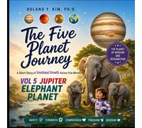 The Five Planet Journey: A Short Story of Emotional Growth Across Five Worlds: VOL. 5: JUPITER, ELEPHANT PLANET