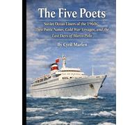 The Five Poets: Soviet Ocean Liners of the 1960s, Their Poetic Names, Cold War Voyages, and the Last Days of Marco Polo