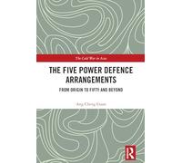 The Five Power Defence Arrangements: From Origin to Fifty and Beyond