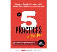 The Five Practices in Practice Elementary by Miriam Gamoran Sherin Margaret (Peg) S. Smith Victoria L. Bill Miriam Gamoran Sherin (Auteur)
