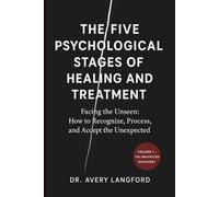 The Five Psychological Stages of Healing and Treatment: Facing the Unseen: How to Recognize, Process, and Accept the Unexpected