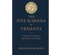 THE FIVE SCHOOLS OF VEDANTA: A Philosophical Study of Brahman, Self, World, and Liberation