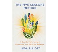 The Five Seasons Method A Gentle Path toward Emotional and Spiritual Balance - Leda Elliott - Scribner - ebook (ePub) - Livre