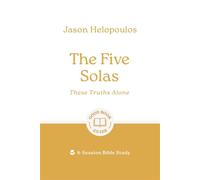 The Five Solas: These Truths Alone 6-Session Bible Study - Jason Helopoulos - The Good Book Company - ebook (ePub) - Livre