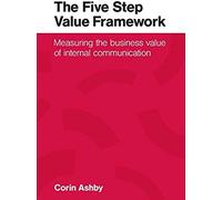 The Five Step Value Framework: Measuring The Business Value Of Internal Communication