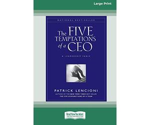 The Five Temptations of a CEO: A Leadership Fable