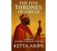 The Five Thrones of Virtue: Book One - Builders, Dreamers, Weavers