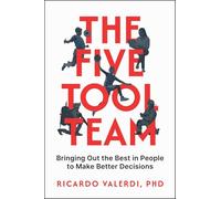 The Five-Tool Team: Bringing Out the Best in People to Make Better Decisions