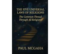 THE FIVE UNIVERSAL LAWS OF RELIGIONS: The Common Thread Through All Religions